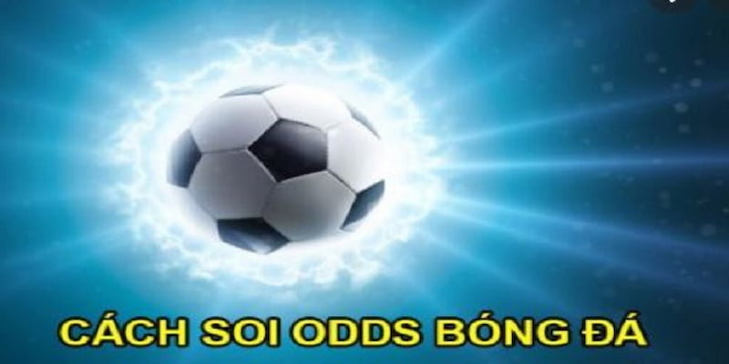 odds trong bóng đá là gì Chiến thuật đặt cược dựa vào odds bóng đá